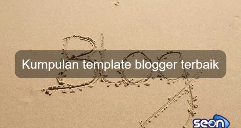 Kumpulan Template Blogger Terbaik 2022 - SEON Digital Marketing