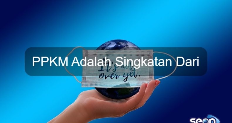 Ppkm Adalah Singkatan Dari - SEON Digital Marketing