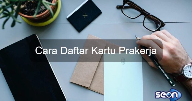 Cara Daftar Kartu Prakerja - SEON Digital Marketing