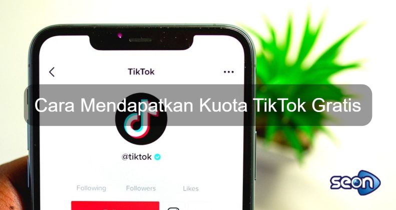 Cara Mendapatkan Kuota Tiktok Gratis 2022 - SEON Digital Marketing