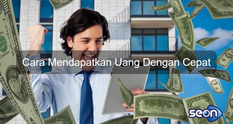 Cara Mendapatkan Uang Dengan Cepat Image - SEON Digital Marketing