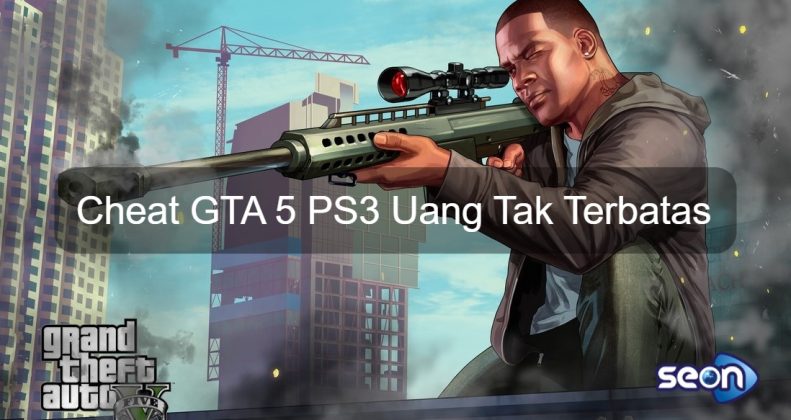 Cheat Gta 5 Ps3 Uang Tak Terbatas - SEON Digital Marketing