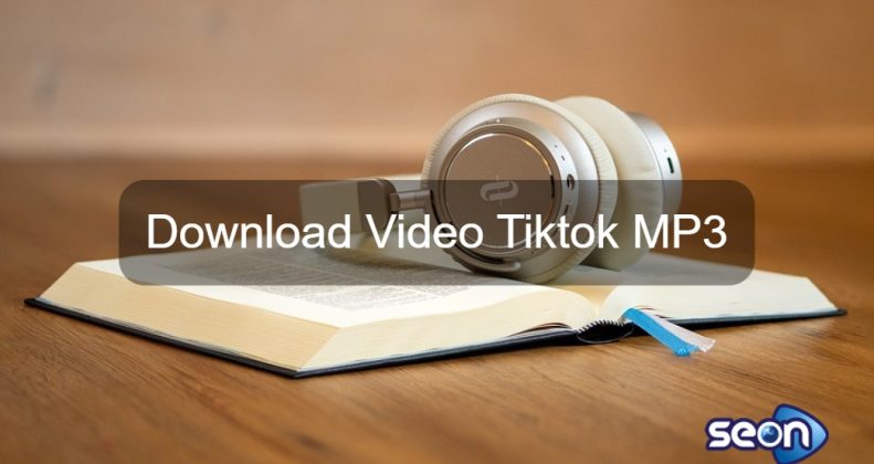 Download Video Tiktok Mp3 - SEON Digital Marketing