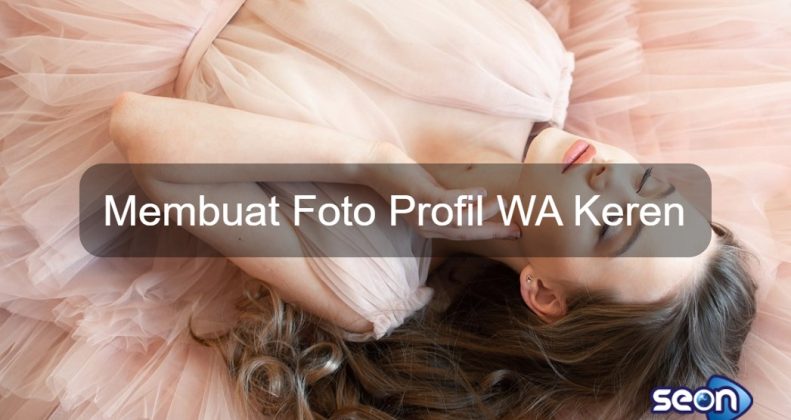 Foto Profil Wa Keren - SEON Digital Marketing